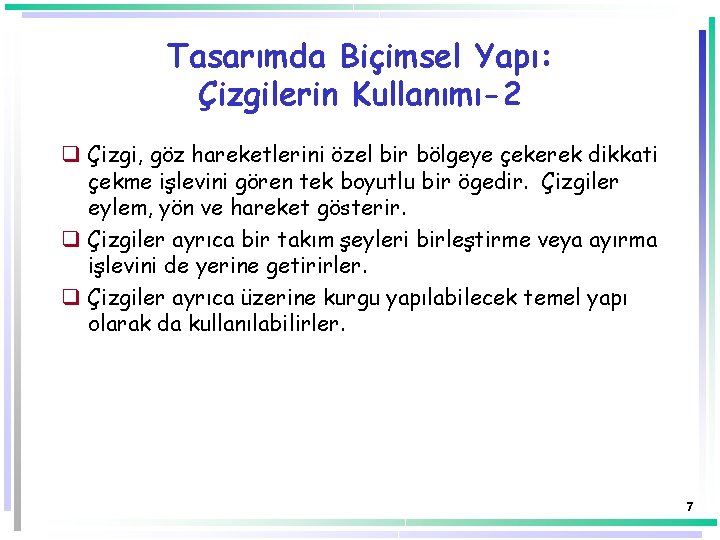 Tasarımda Biçimsel Yapı: Çizgilerin Kullanımı-2 q Çizgi, göz hareketlerini özel bir bölgeye çekerek dikkati Tasarımda Biçimsel Yapı: Çizgilerin Kullanımı-2 q Çizgi, göz hareketlerini özel bir bölgeye çekerek dikkati