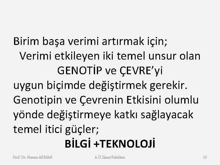 Birim başa verimi artırmak için; Verimi etkileyen iki temel unsur olan GENOTİP ve ÇEVRE’yi