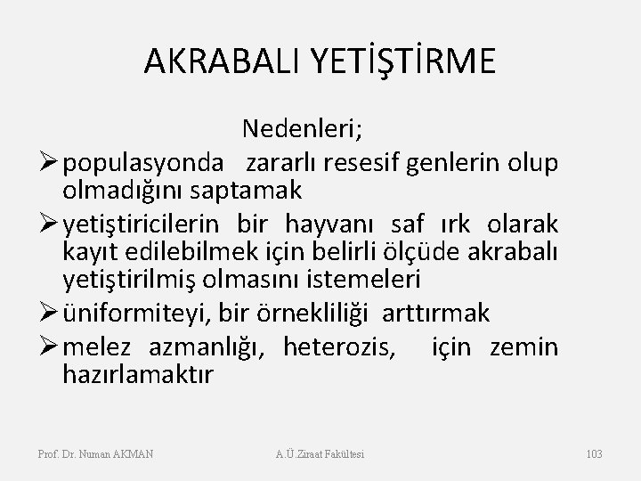 AKRABALI YETİŞTİRME Nedenleri; Øpopulasyonda zararlı resesif genlerin olup olmadığını saptamak Øyetiştiricilerin bir hayvanı saf