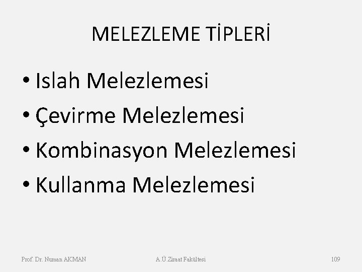 MELEZLEME TİPLERİ • Islah Melezlemesi • Çevirme Melezlemesi • Kombinasyon Melezlemesi • Kullanma Melezlemesi