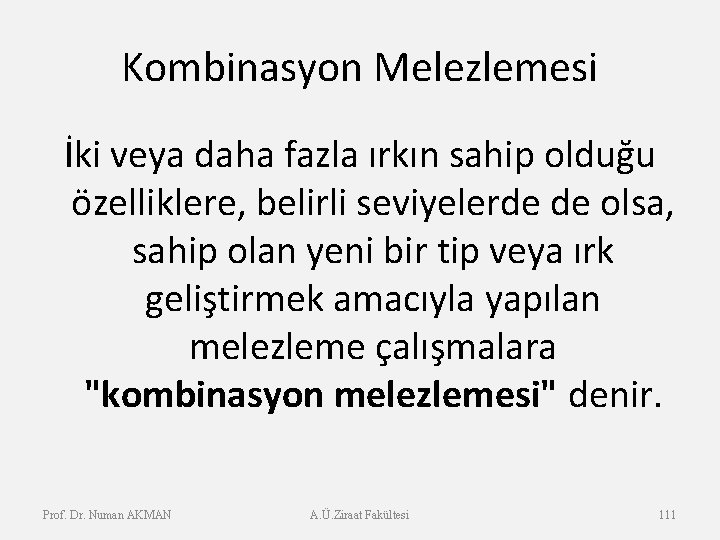 Kombinasyon Melezlemesi İki veya daha fazla ırkın sahip olduğu özelliklere, belirli seviyelerde de olsa,