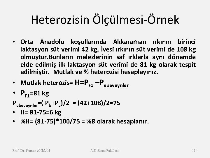 Heterozisin Ölçülmesi-Örnek • Orta Anadolu koşullarında Akkaraman ırkının birinci laktasyon süt verimi 42 kg,