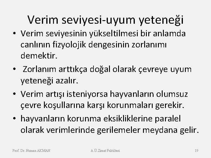 Verim seviyesi-uyum yeteneği • Verim seviyesinin yükseltilmesi bir anlamda canlının fizyolojik dengesinin zorlanımı demektir.