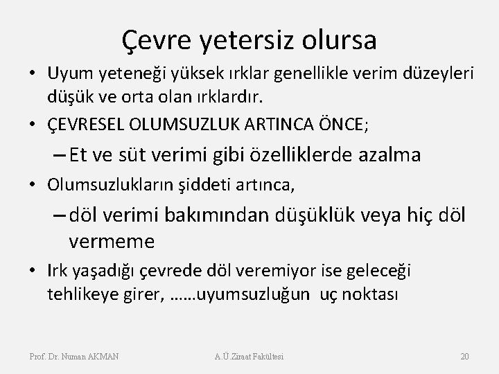 Çevre yetersiz olursa • Uyum yeteneği yüksek ırklar genellikle verim düzeyleri düşük ve orta