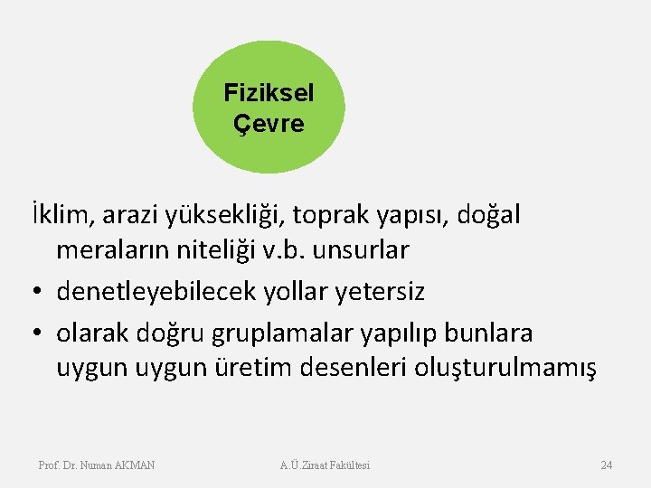 Fiziksel Çevre İklim, arazi yüksekliği, toprak yapısı, doğal meraların niteliği v. b. unsurlar •