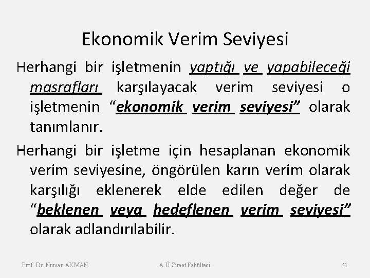 Ekonomik Verim Seviyesi Herhangi bir işletmenin yaptığı ve yapabileceği masrafları karşılayacak verim seviyesi o