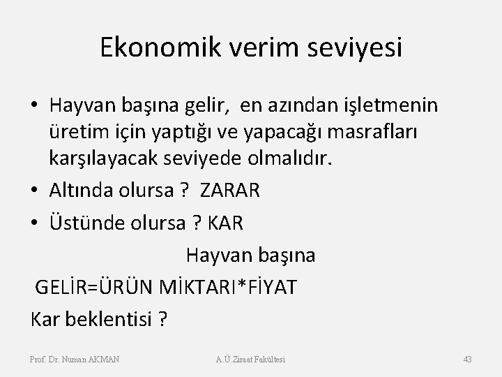 Ekonomik verim seviyesi • Hayvan başına gelir, en azından işletmenin üretim için yaptığı ve