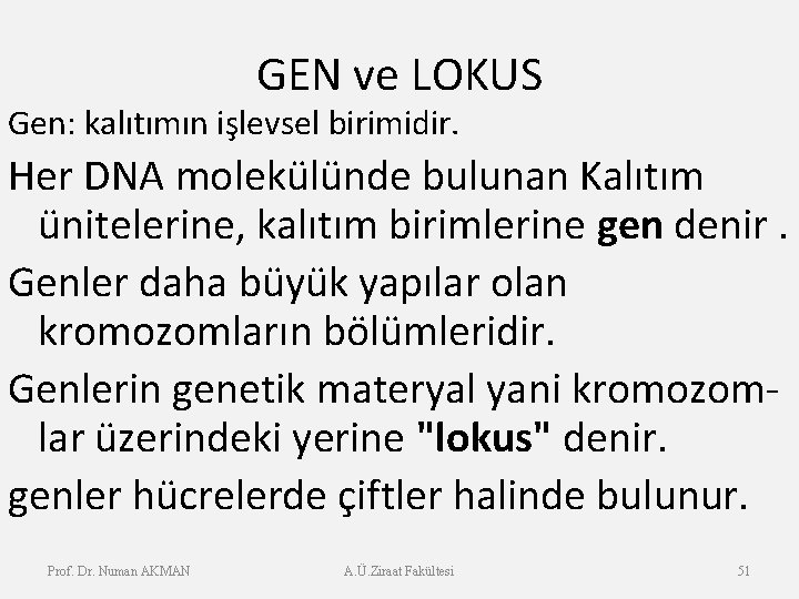 GEN ve LOKUS Gen: kalıtımın işlevsel birimidir. Her DNA molekülünde bulunan Kalıtım ünitelerine, kalıtım