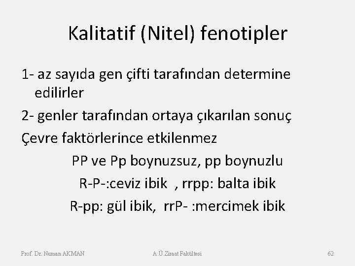 Kalitatif (Nitel) fenotipler 1 - az sayıda gen çifti tarafından determine edilirler 2 -