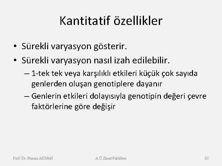 Kantitatif özellikler • Sürekli varyasyon gösterir. • Sürekli varyasyon nasıl izah edilebilir. – 1