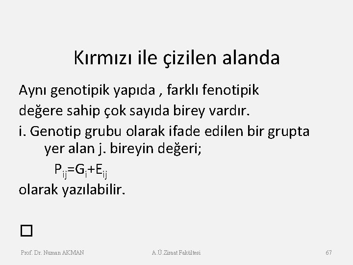 Kırmızı ile çizilen alanda Aynı genotipik yapıda , farklı fenotipik değere sahip çok sayıda