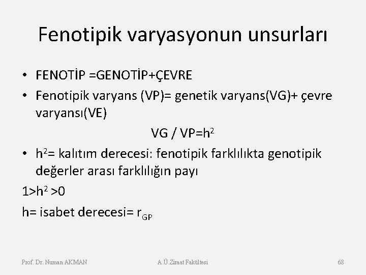 Fenotipik varyasyonun unsurları • FENOTİP =GENOTİP+ÇEVRE • Fenotipik varyans (VP)= genetik varyans(VG)+ çevre varyansı(VE)