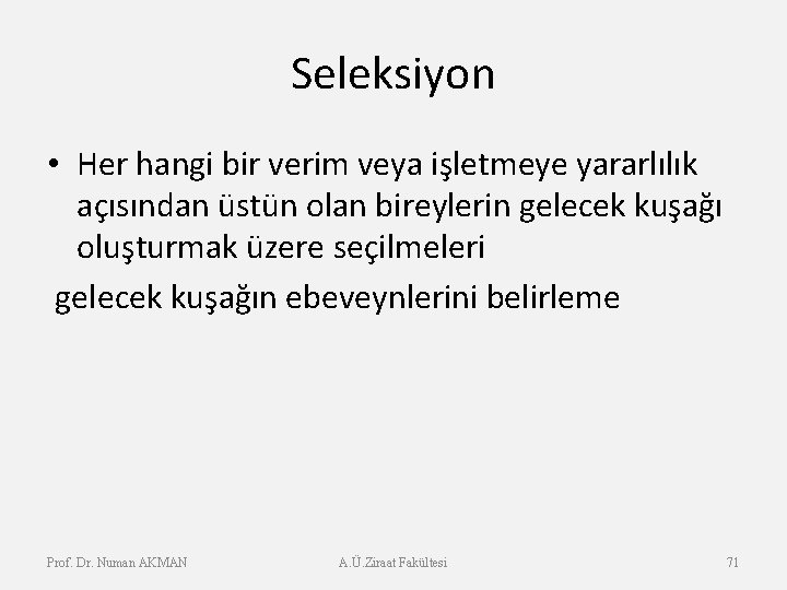 Seleksiyon • Her hangi bir verim veya işletmeye yararlılık açısından üstün olan bireylerin gelecek