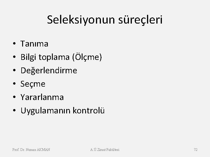 Seleksiyonun süreçleri • • • Tanıma Bilgi toplama (Ölçme) Değerlendirme Seçme Yararlanma Uygulamanın kontrolü