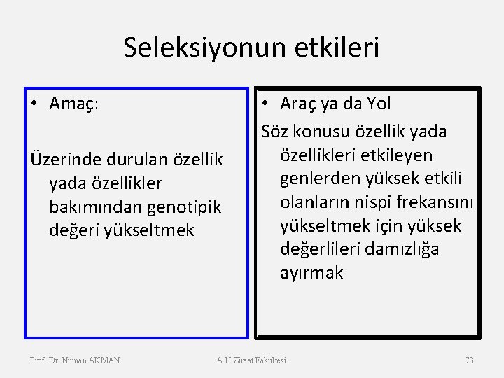 Seleksiyonun etkileri • Amaç: Üzerinde durulan özellik yada özellikler bakımından genotipik değeri yükseltmek Prof.