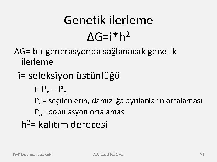 Genetik ilerleme 2 ΔG=i*h ΔG= bir generasyonda sağlanacak genetik ilerleme i= seleksiyon üstünlüğü i=Ps