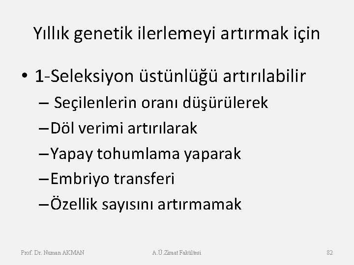 Yıllık genetik ilerlemeyi artırmak için • 1 -Seleksiyon üstünlüğü artırılabilir – Seçilenlerin oranı düşürülerek