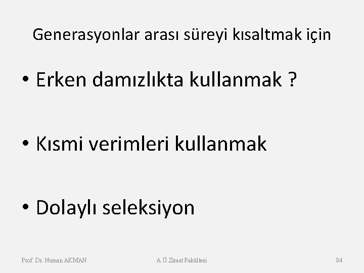 Generasyonlar arası süreyi kısaltmak için • Erken damızlıkta kullanmak ? • Kısmi verimleri kullanmak