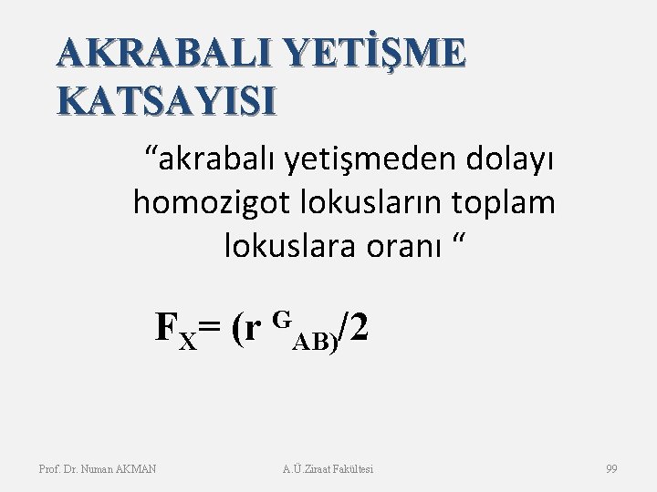 AKRABALI YETİŞME KATSAYISI “akrabalı yetişmeden dolayı homozigot lokusların toplam lokuslara oranı “ F X=