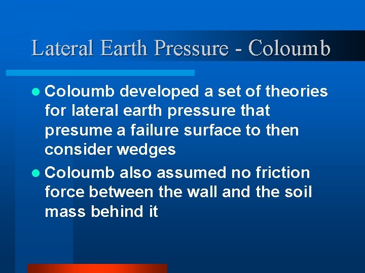 Lateral Earth Pressure - Coloumb l Coloumb developed a set of theories for lateral