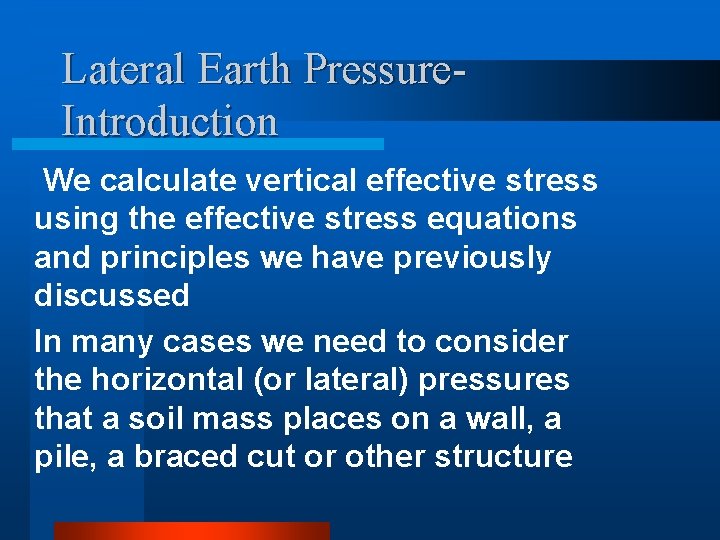 Lateral Earth Pressure. Introduction We calculate vertical effective stress using the effective stress equations