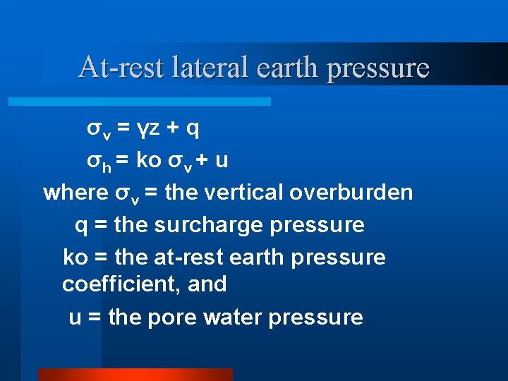 At-rest lateral earth pressure σv = γz + q σh = ko σv +