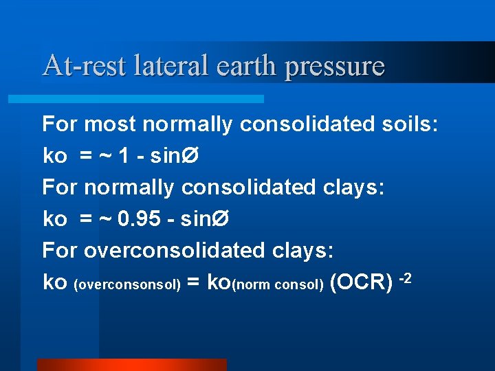 At-rest lateral earth pressure For most normally consolidated soils: ko = ~ 1 -