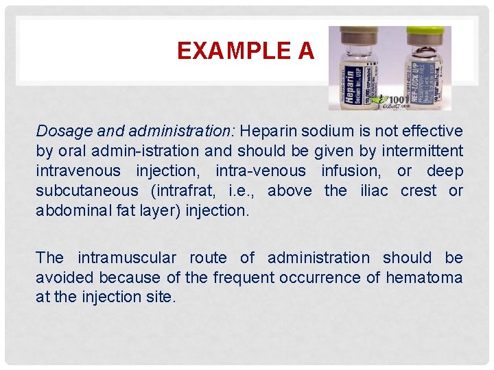 EXAMPLE A Dosage and administration: Heparin sodium is not effective by oral admin-istration and