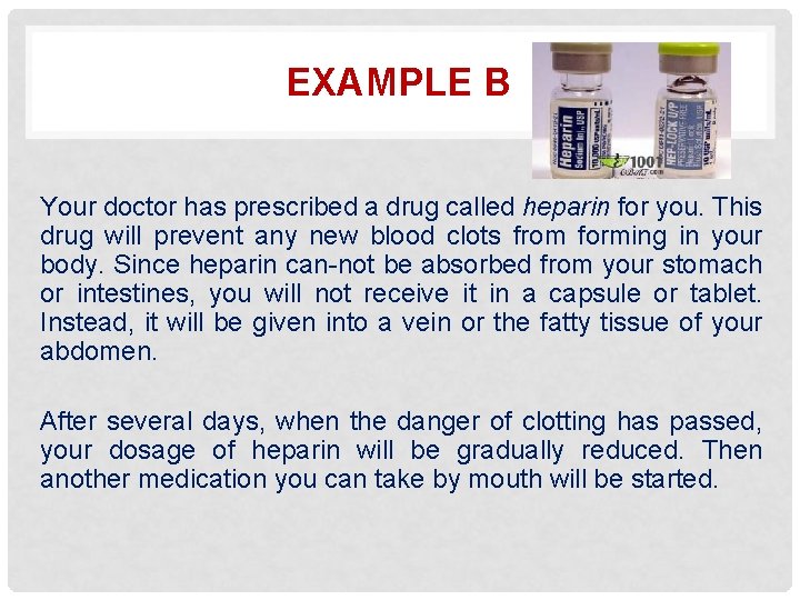 EXAMPLE B Your doctor has prescribed a drug called heparin for you. This drug