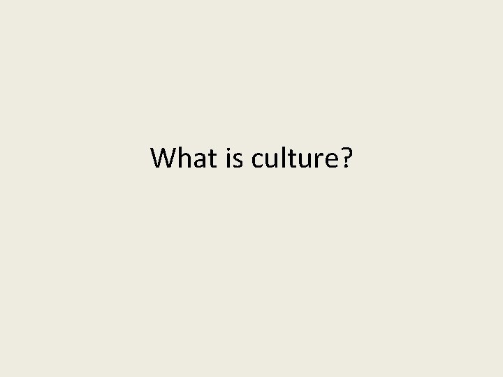 What is culture? 