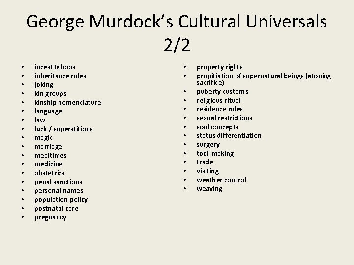 George Murdock’s Cultural Universals 2/2 • • • • • incest taboos inheritance rules