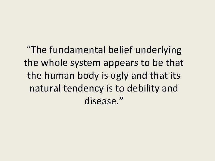 “The fundamental belief underlying the whole system appears to be that the human body