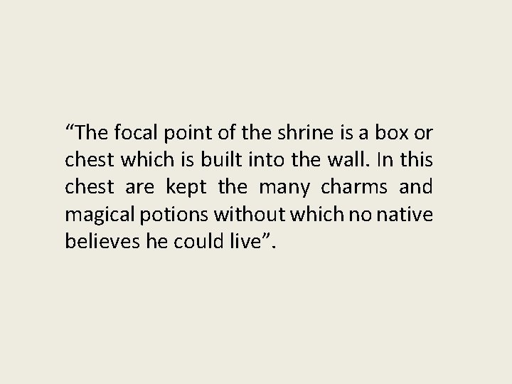 “The focal point of the shrine is a box or chest which is built