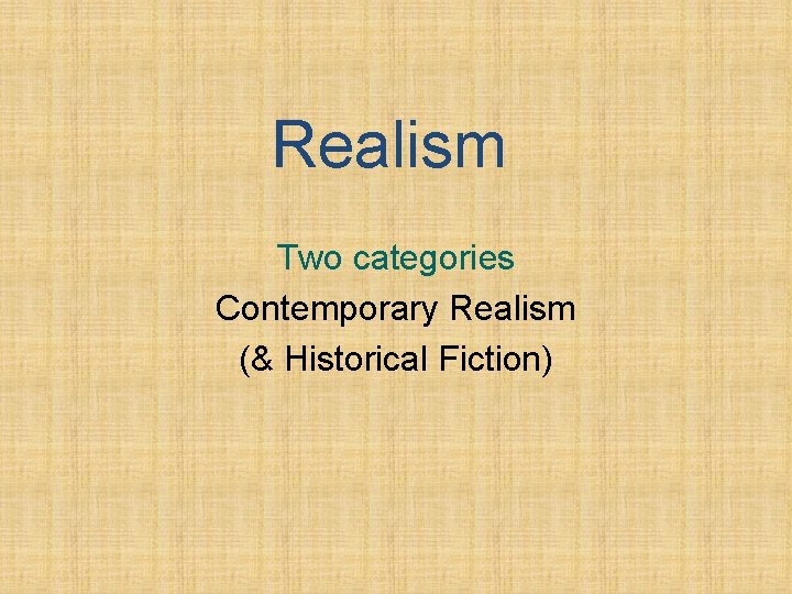 Realism Two categories Contemporary Realism (& Historical Fiction) 