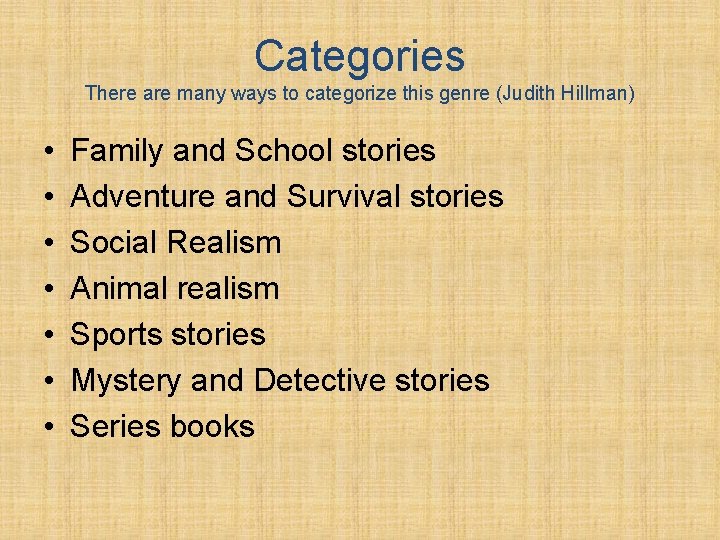 Categories There are many ways to categorize this genre (Judith Hillman) • • Family