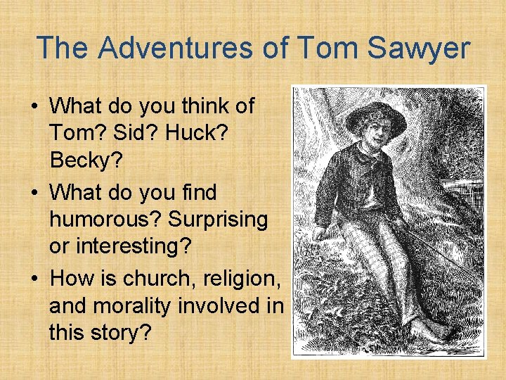 The Adventures of Tom Sawyer • What do you think of Tom? Sid? Huck?