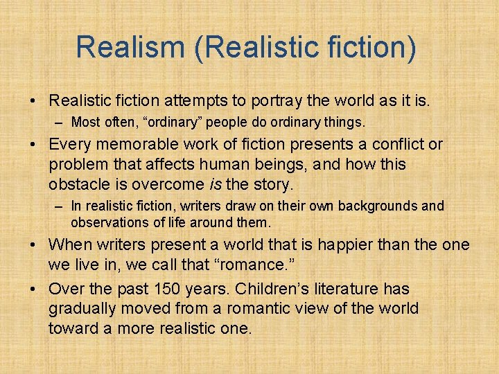 Realism (Realistic fiction) • Realistic fiction attempts to portray the world as it is.