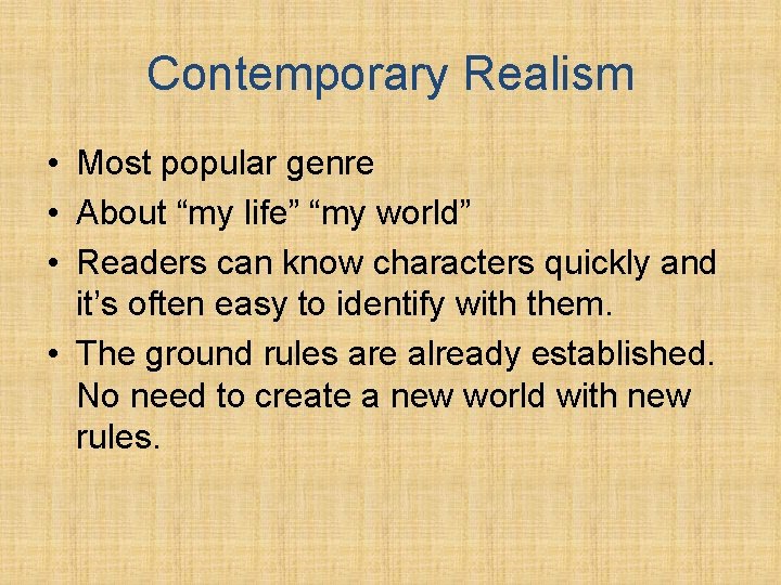 Contemporary Realism • Most popular genre • About “my life” “my world” • Readers