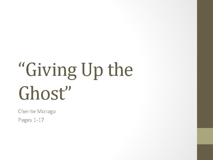 “Giving Up the Ghost” Cherrie Moraga Pages 1 -17 “Giving Up the Ghost” Cherrie Moraga Pages 1 -17