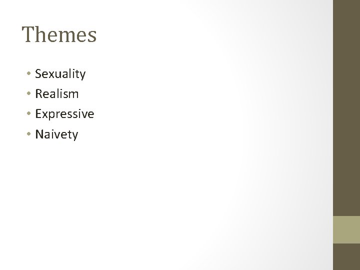 Themes • Sexuality • Realism • Expressive • Naivety Themes • Sexuality • Realism • Expressive • Naivety