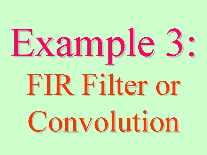 Example 3: FIR Filter or Convolution 