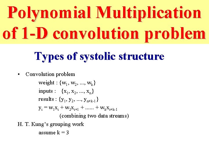 Polynomial Multiplication of 1 -D convolution problem Types of systolic structure • Convolution problem