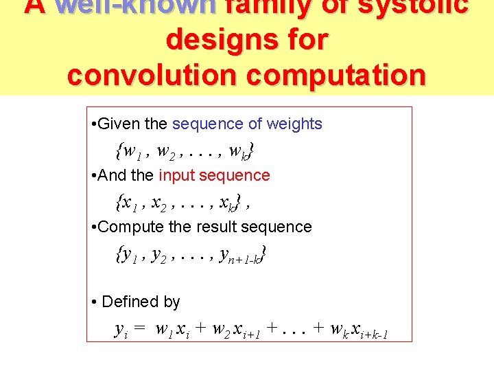 A well-known family of systolic designs for convolution computation • Given the sequence of