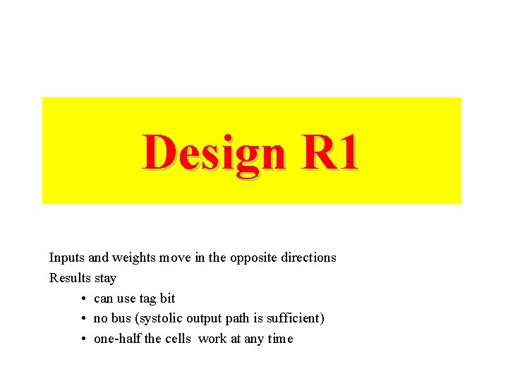 Design R 1 Inputs and weights move in the opposite directions Results stay •