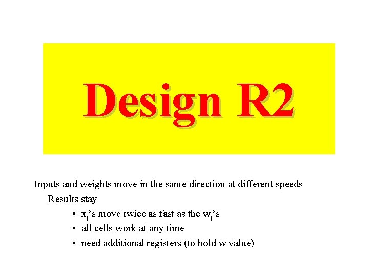 Design R 2 Inputs and weights move in the same direction at different speeds