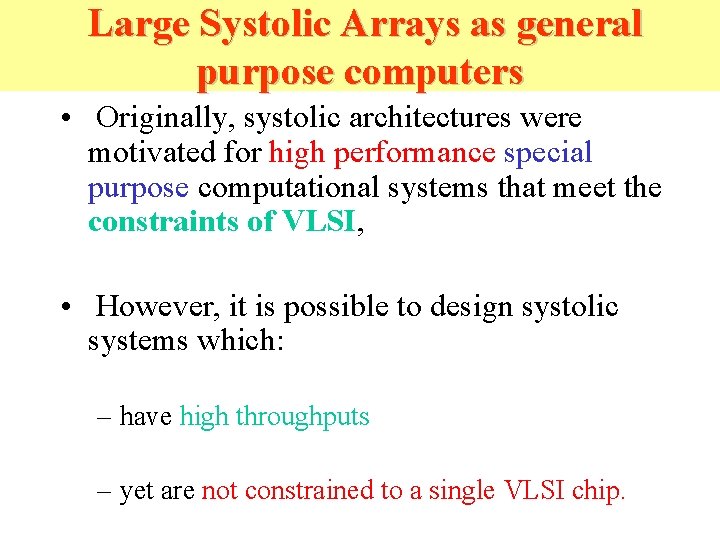 Large Systolic Arrays as general purpose computers • Originally, systolic architectures were motivated for