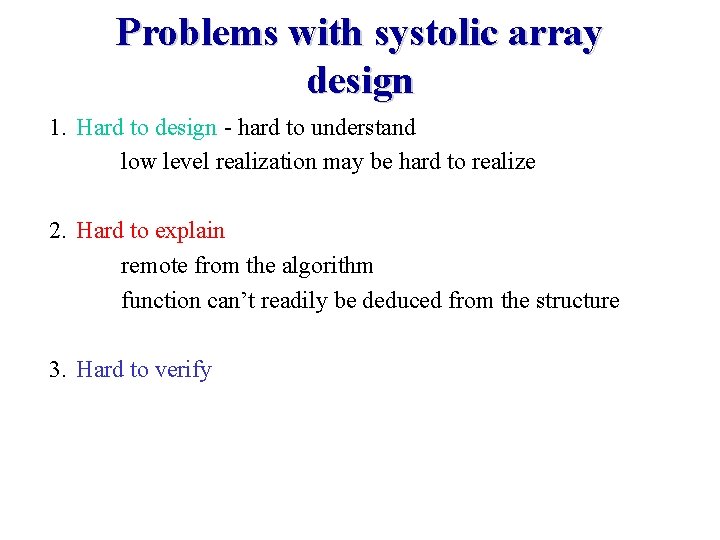 Problems with systolic array design 1. Hard to design - hard to understand low
