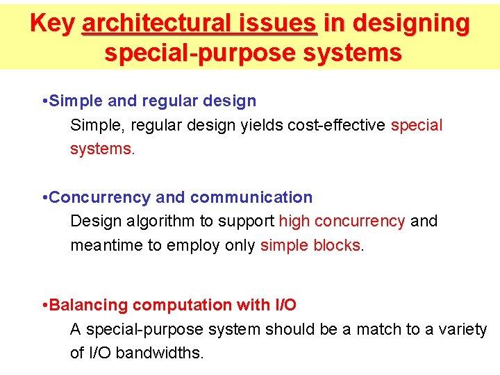 Key architectural issues in designing special-purpose systems • Simple and regular design Simple, regular