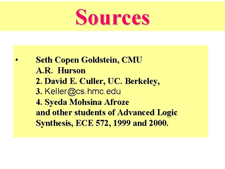 Sources • Seth Copen Goldstein, CMU A. R. Hurson 2. David E. Culler, UC.
