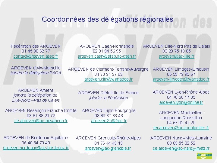 Coordonnées délégations régionales Fédération des AROEVEN 01 45 88 62 77 contact@foeven. asso. fr